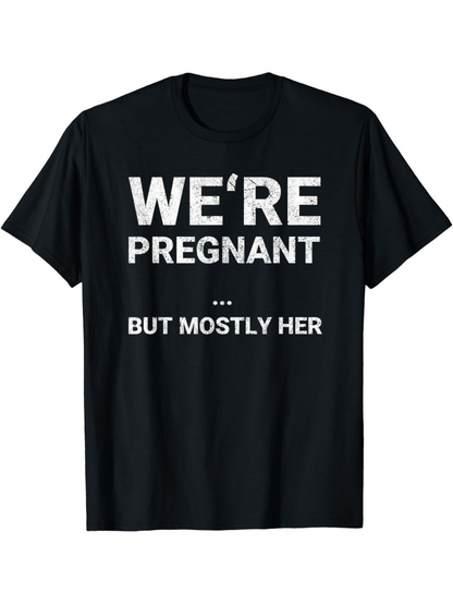 Men's Graphic T-Shirt Were Pregnant But Mostly Her Playful Bold Statement On Black Shirt