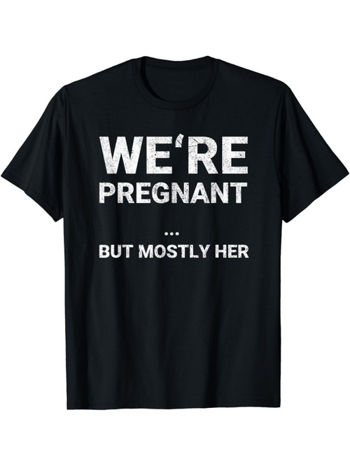 Men's Graphic T-Shirt Were Pregnant But Mostly Her Playful Bold Statement On Black Shirt