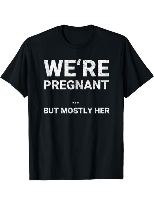 Men's Graphic T-Shirt Were Pregnant But Mostly Her Playful Bold Statement On Black Shirt