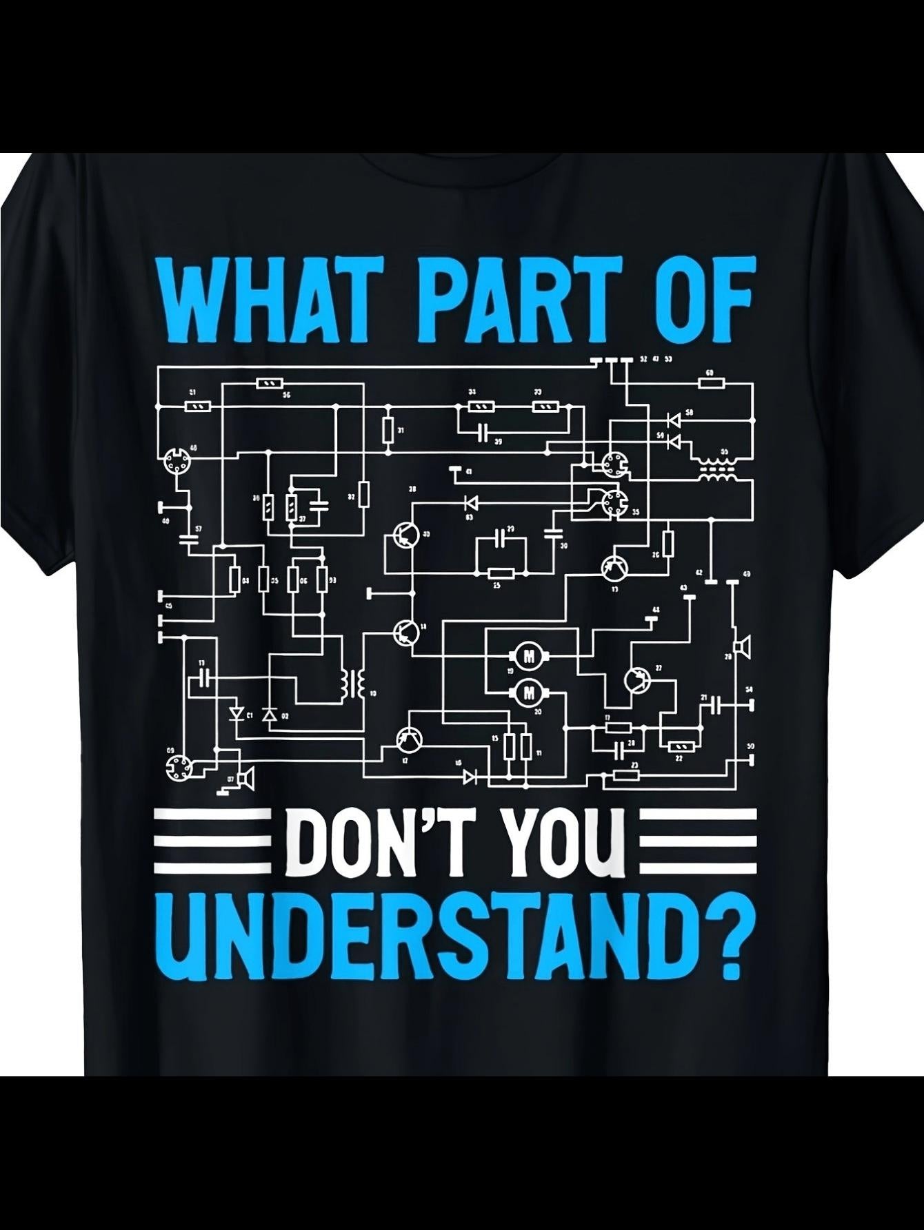 Men's Graphic T-Shirt What Part Of Circuit Do Not Understand With Complex Electrical Schematic Drawing