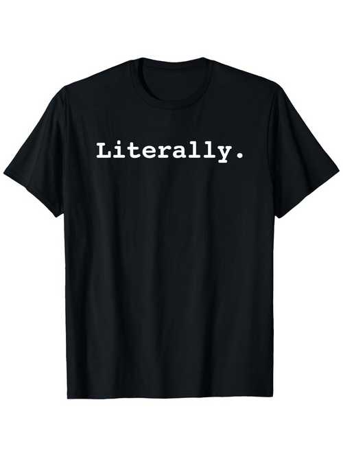 Men's Graphic T-Shirt Literally White Bold Serif Lettering On Basic Cotton T Shirt