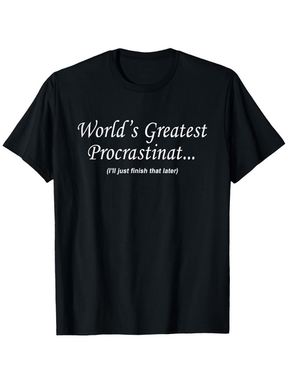 Men's Graphic T-Shirt Worlds Greatest Procrastinat Humorous White Text Centered On Casual Black T Shirt