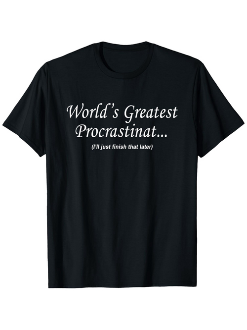 Men's Graphic T-Shirt Worlds Greatest Procrastinat Humorous White Text Centered On Casual Black T Shirt