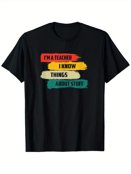 Men's Graphic T-Shirt I Know Things About Stuff Teacher Quote With Painted Colorful Brush Strokes Shirt