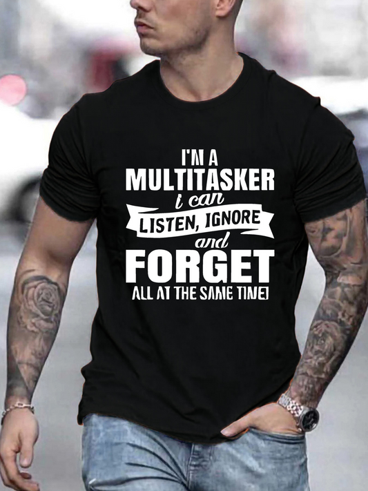 Men's Graphic T-Shirt Im A Multitasker I Can Listen Ignore And Forget All At The Same Time Timeless Humorous Slogan Statement Typography Tee