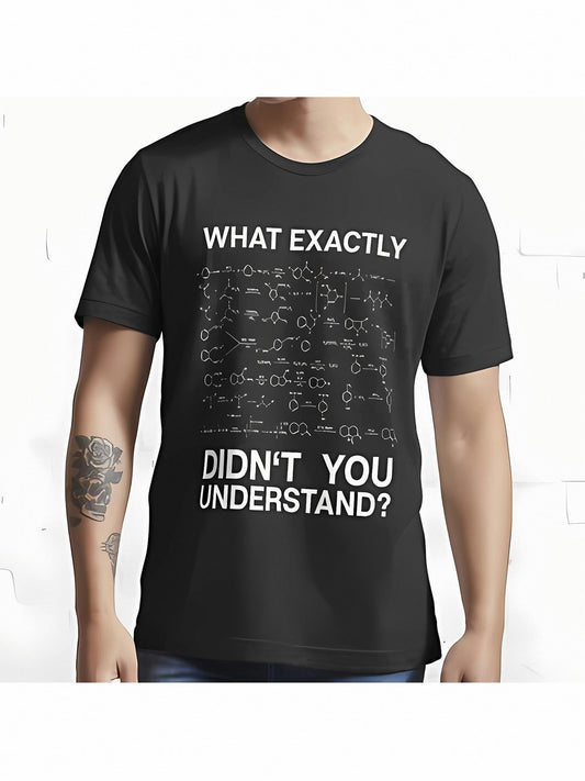 Men's Graphic T-Shirt What Exactly Didnt You Understand With Chemical Formula Diagrams Equations Science Theme