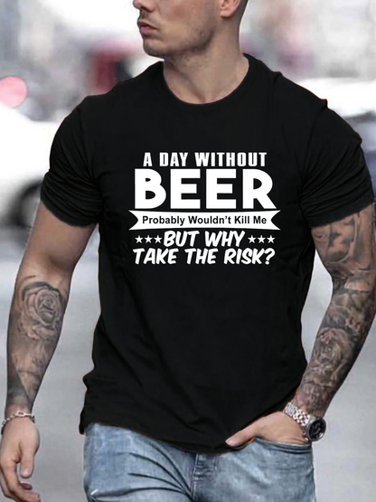 Men's Graphic T-Shirt A Day Without Beer Why Take The Risk Quote Black T Shirt