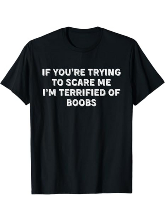 Men's Graphic T-Shirt If Youre Trying To Scare Me Im Terrified Of Boobs Bold White Letters On Black Shirt