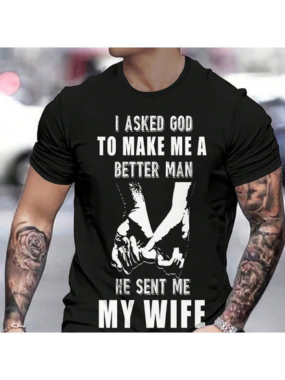 Men's Graphic T-Shirt I Asked God To Make Me A Better Man He Sent Me My Wife Holding Hands