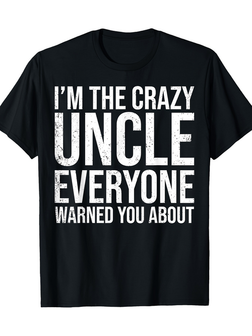 Men's Graphic T-Shirt Im The Crazy Uncle Everyone Warned You About Bold Distressed White Letters T Shirt