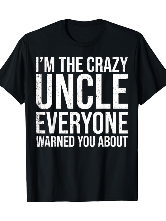 Men's Graphic T-Shirt Im The Crazy Uncle Everyone Warned You About Bold Distressed White Letters T Shirt