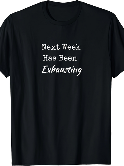 Men's Graphic T-Shirt Next Week Has Been Exhausting Humorous White Slogan Text On Simple Shirt