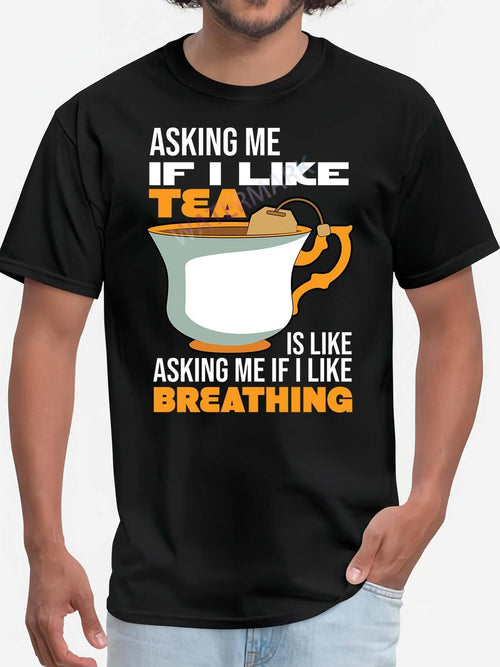 Men's Graphic T-Shirt Asking Me If I Like Tea With Cup Illustration And Bold Typography