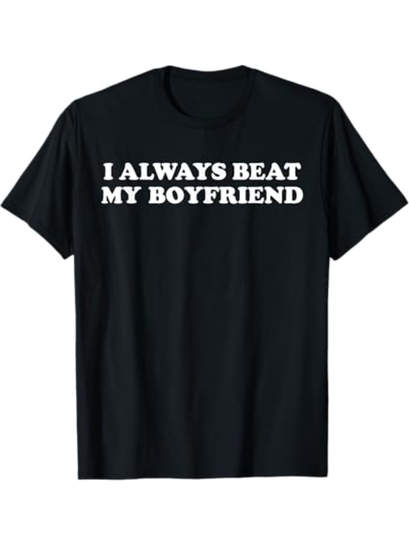 Men's Graphic T-Shirt I Always Beat My Boyfriend Bold White Text On Black Shirt