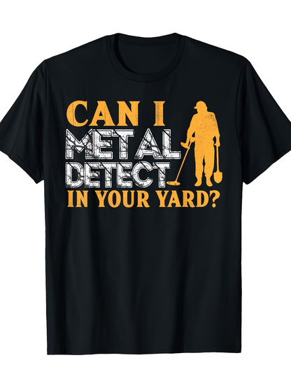 Men's Graphic T-Shirt Can I Metal Detect In Your Yard Question With Silhouette Figure Holding Detector