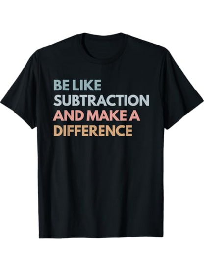 Men's Graphic T-Shirt Be Like Subtraction And Make A Bright Motivational Statement On Soft Cotton Tee