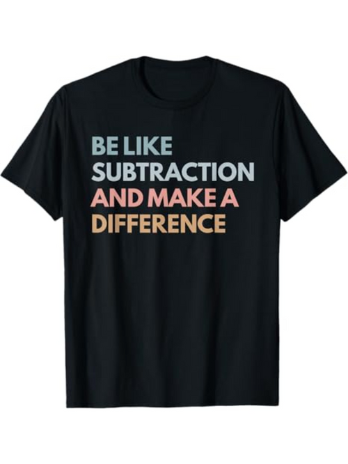 Men's Graphic T-Shirt Be Like Subtraction And Make A Bright Motivational Statement On Soft Cotton Tee