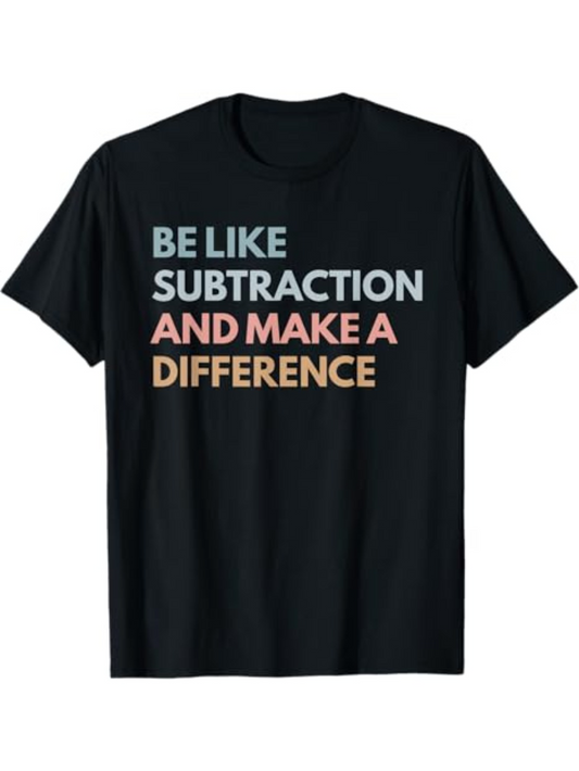 Men's Graphic T-Shirt Be Like Subtraction And Make A Bright Motivational Statement On Soft Cotton Tee