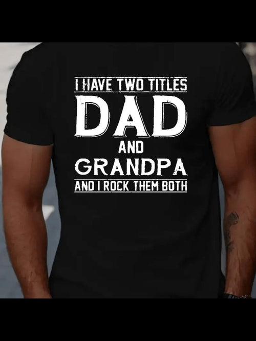 Men's Graphic T-Shirt I Have Two Titles Dad And Grandpa Rock Them Both Bold Statement Typography