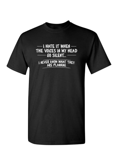 Men's Graphic T-Shirt I Hate It When The Voices In My Head Go Silent Never Know What They Are Planning