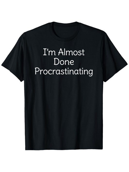 Men's Graphic T-Shirt Im Almost Done Procrastinating Clean Minimalist Letter Statement Black T Shirt