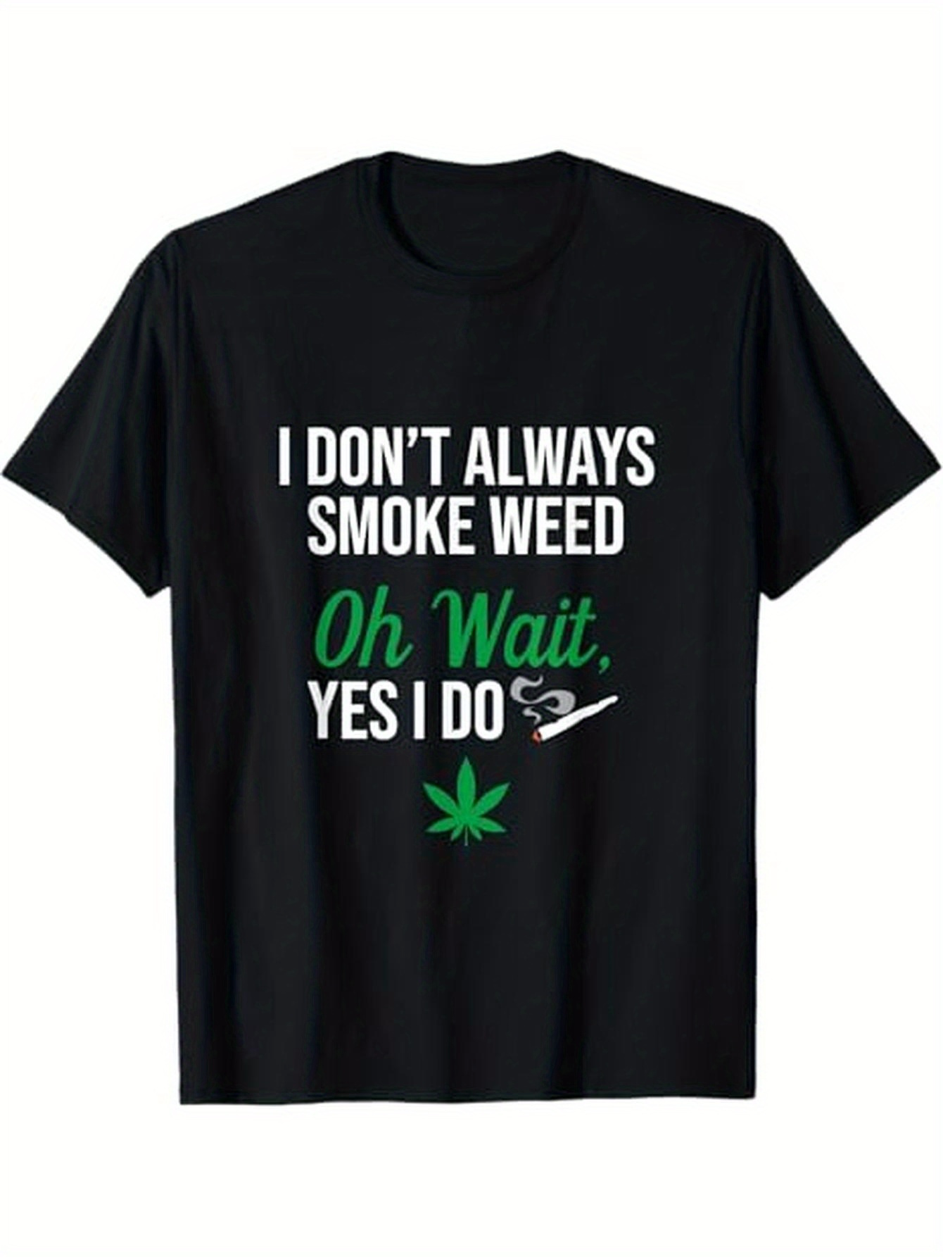 Men's Graphic T-Shirt I Dont Always Smoke Weed Oh Wait Yes I Do With Green Leaf