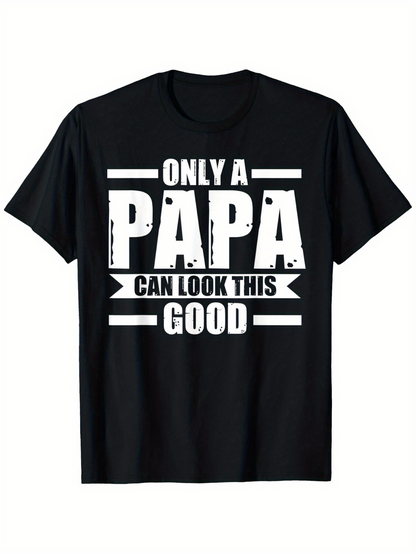 Men's Graphic T-Shirt Only A Papa Can Look This Good Bold White Letters On Black Shirt Typography