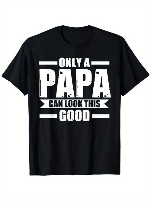 Men's Graphic T-Shirt Only A Papa Can Look This Good Bold White Letters On Black Shirt Typography
