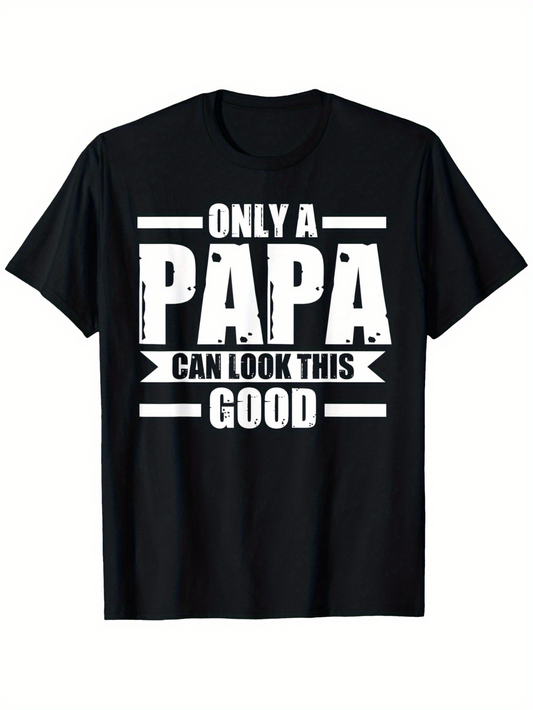 Men's Graphic T-Shirt Only A Papa Can Look This Good Bold White Letters On Black Shirt Typography