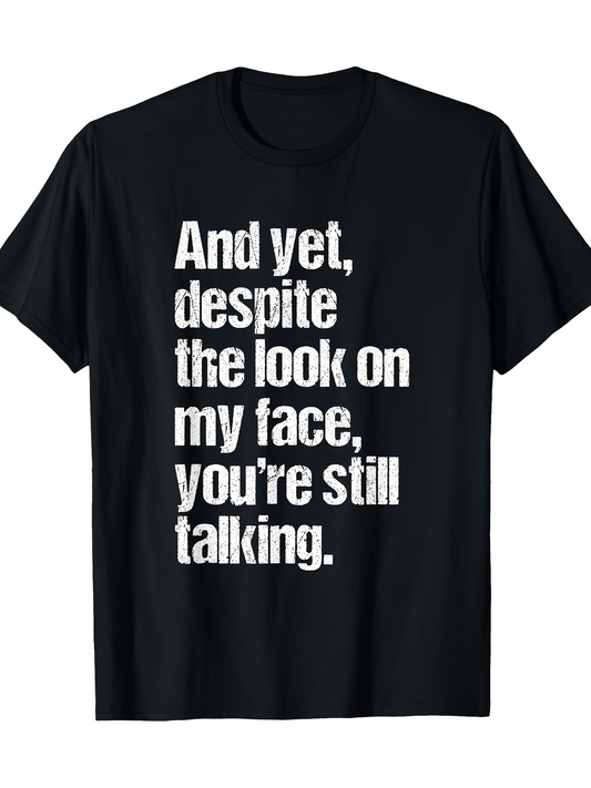 Men's Graphic T-Shirt And Yet Despite The Look On My Face Youre Still Talking Bold Lettering Ironically Styled Statement