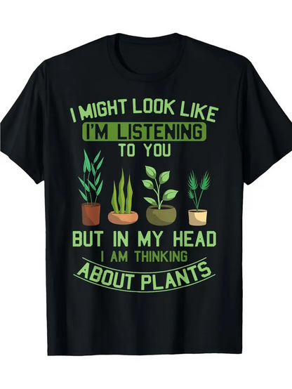 Men's Graphic T-Shirt I Might Look Like Im Listening To You But In My Head I Am Thinking About Plants Potted Greenery In Modern Arrangement Plants