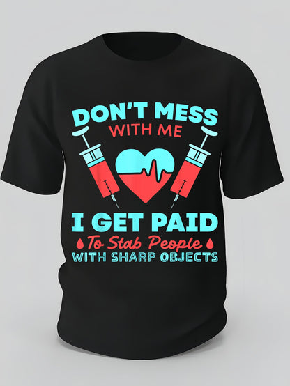Men's Graphic T-Shirt Dont Mess With Me I Get Paid To Stab People With Sharp Objects Syringes And Heart Illustration