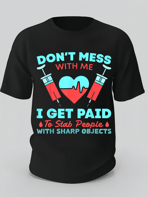 Men's Graphic T-Shirt Dont Mess With Me I Get Paid To Stab People With Sharp Objects Syringes And Heart Illustration