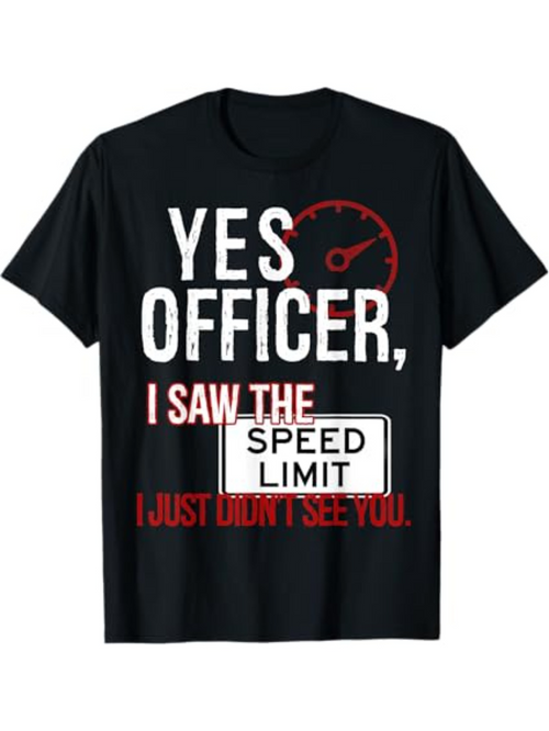 Men's Graphic T-Shirt Yes Officer I Saw The Speed Limit Sign Road Warning Graphic T Shirt