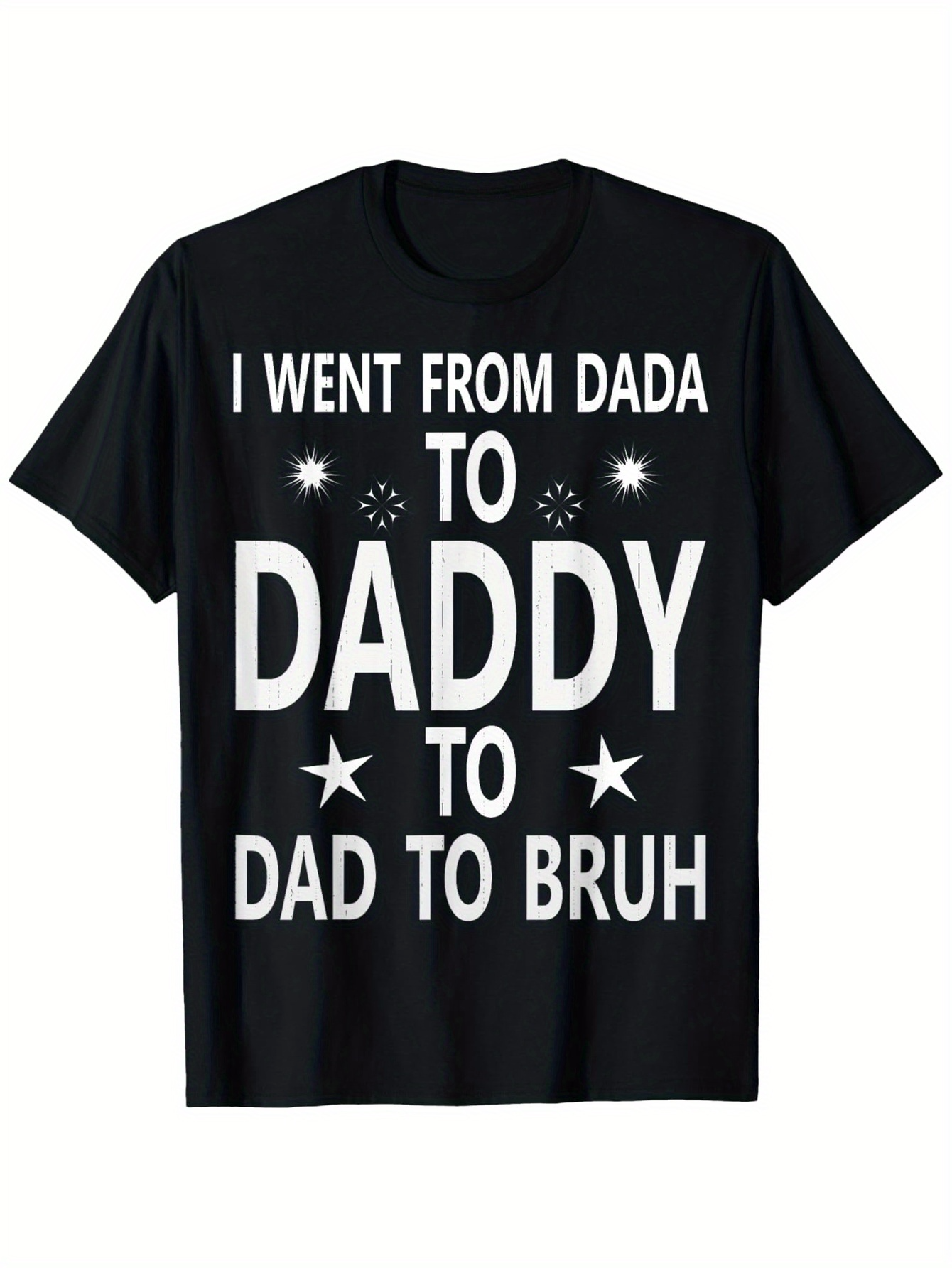 Men's Graphic T-Shirt I Went From Dada To Daddy To Dad To Bruh Bold Lettering Black Stars T Shirt