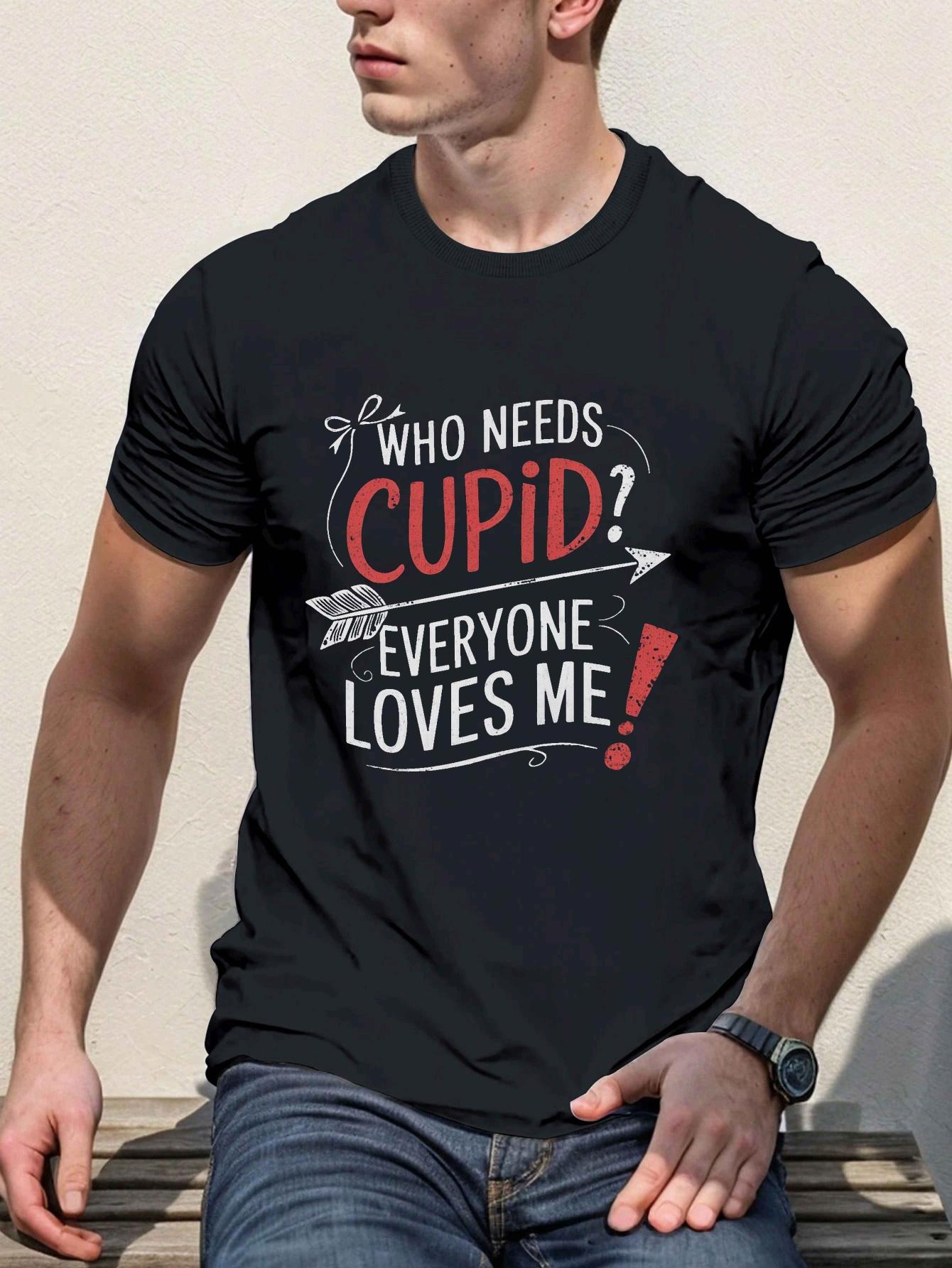 Men's Graphic T-Shirt Who Needs Cupid Everyone Loves Me Bold Lettering With Playful Arrow Graphic