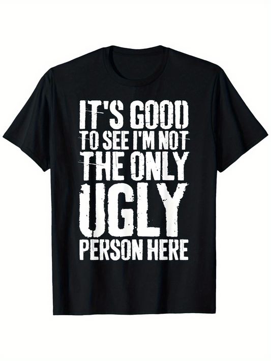 Men's Graphic T-Shirt Its Good To See Im Not The Only Ugly Person Here Distressed Text Print