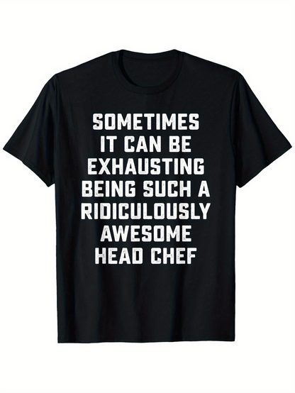 Men's Graphic T-Shirt Sometimes It Can Be Exhausting Being Awesome Head Chef Text Statement Chef