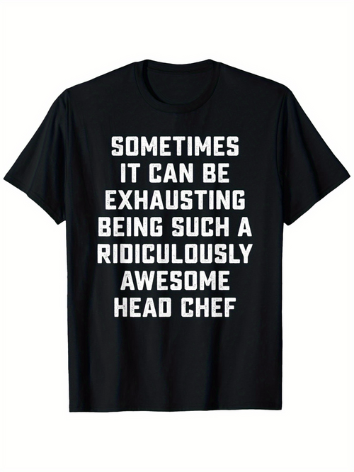 Men's Graphic T-Shirt Sometimes It Can Be Exhausting Being Awesome Head Chef Text Statement Chef