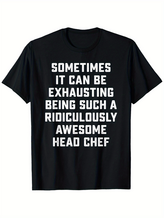 Men's Graphic T-Shirt Sometimes It Can Be Exhausting Being Awesome Head Chef Text Statement Chef
