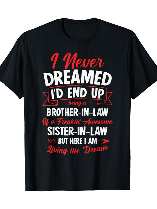 Men's Graphic T-Shirt I Never Dreamed Living The Dream With Awesome Sister In Law