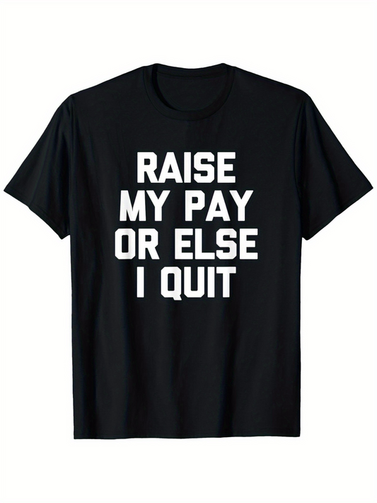 Men's Graphic T-Shirt Raise My Pay Or Else I Quit Bold Block Letter Slogan On Classic Cotton Shirt