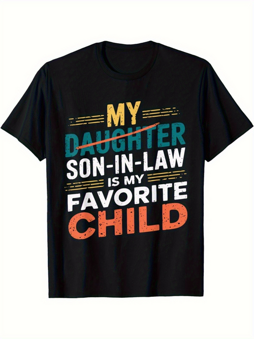 Men's Graphic T-Shirt My Daughter Son In Law Is My Favorite Child Typography Statement T Shirt