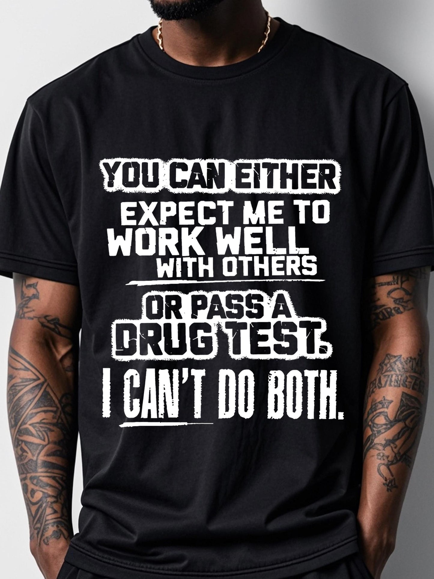 Men's Graphic T-Shirt You Can Either Expect Me To Work Well With Others Or Pass A Drug Test I Cant Do Both Bold Statement Underlined Letters Black T Shirt