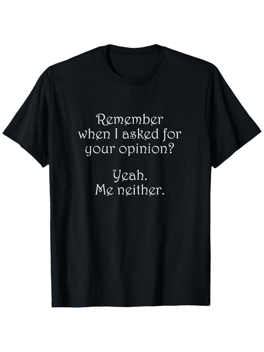 Men's Graphic T-Shirt Remember When I Asked For Your Opinion Statement On Black Cotton Shirt