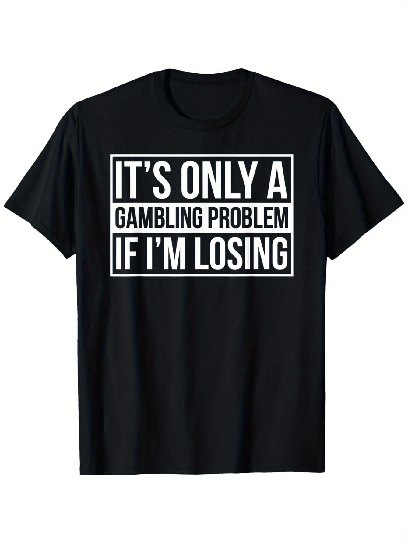 Men's Graphic T-Shirt Its Only A Gambling Problem If Im Losing Bold White Lettering Design Humorous Quote Shirt