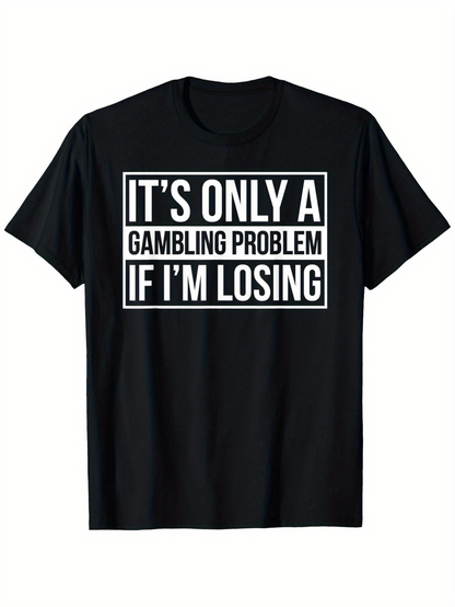 Men's Graphic T-Shirt Its Only A Gambling Problem If Im Losing Bold White Lettering Design Humorous Quote Shirt
