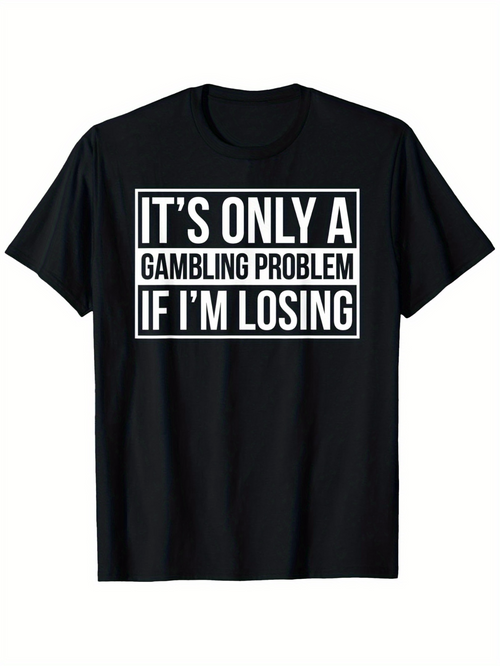 Men's Graphic T-Shirt Its Only A Gambling Problem If Im Losing Bold White Lettering Design Humorous Quote Shirt