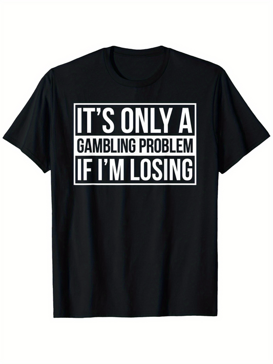 Men's Graphic T-Shirt Its Only A Gambling Problem If Im Losing Bold White Lettering Design Humorous Quote Shirt