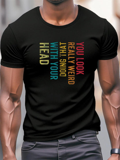 Men's Graphic T-Shirt You Look Really Weird Doing That With Your Head Colorful Letters Message